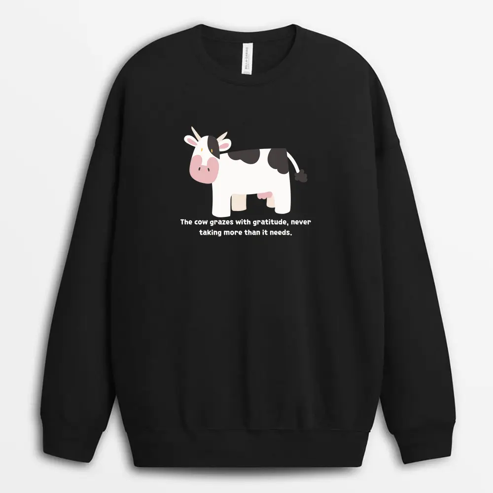 The Cow Grazes With Gratitude Never Taking More Than It Needs Veixtee Sweatshirt - Black